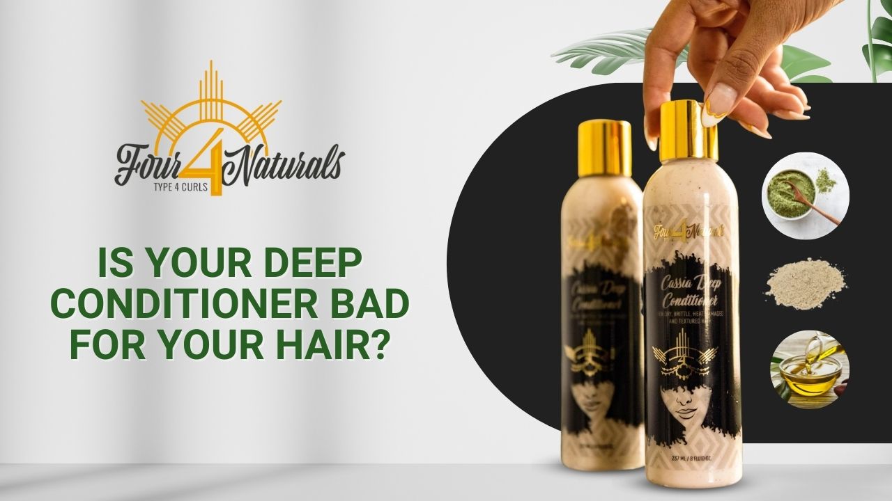 Is your Deep Conditioner bad for your hair? Four Naturals